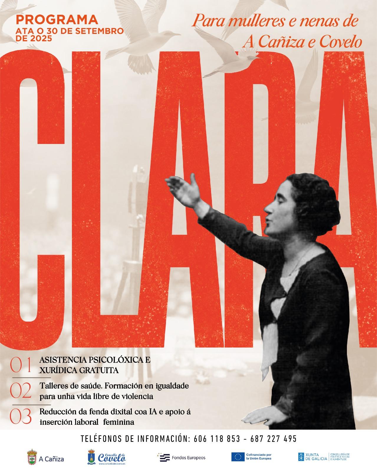 O Concello da Cañiza presenta mañá o Programa CLARA  Este martes 5 de agosto ás 20:30 horas, no Salón de Plenos do Concello da Cañiza, terá lugar a presentación oficial do Programa CLARA, unha iniciativa dirixida ás mulleres e nenas de A Cañiza e Covelo.  O Programa CLARA ofrece asistencia psicolóxica e xurídica gratuíta, privada e con cita previa, que estará dispoñible todos os xoves de 9:00 a 14:00 h. O inicio desta atención virá acompañado dunha charla inaugural sobre saúde mental e benestar emocional a 